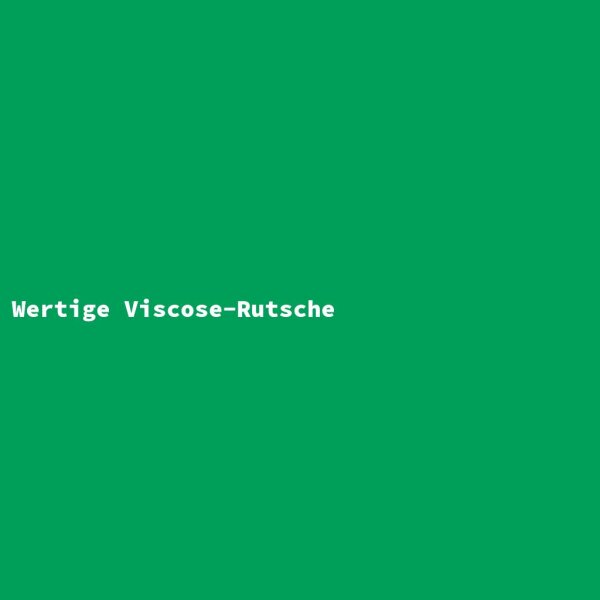 Wertige Viscose-Rutsche