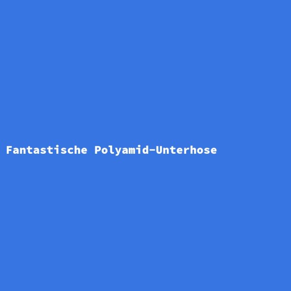 Fantastische Polyamid-Unterhose