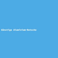 G&uuml;nstige Aluminium-Rutsche