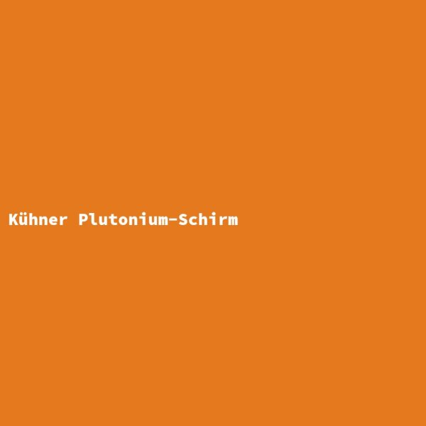 K&uuml;hner Plutonium-Schirm