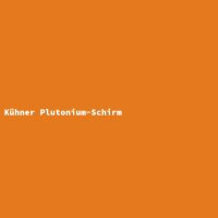 K&uuml;hner Plutonium-Schirm