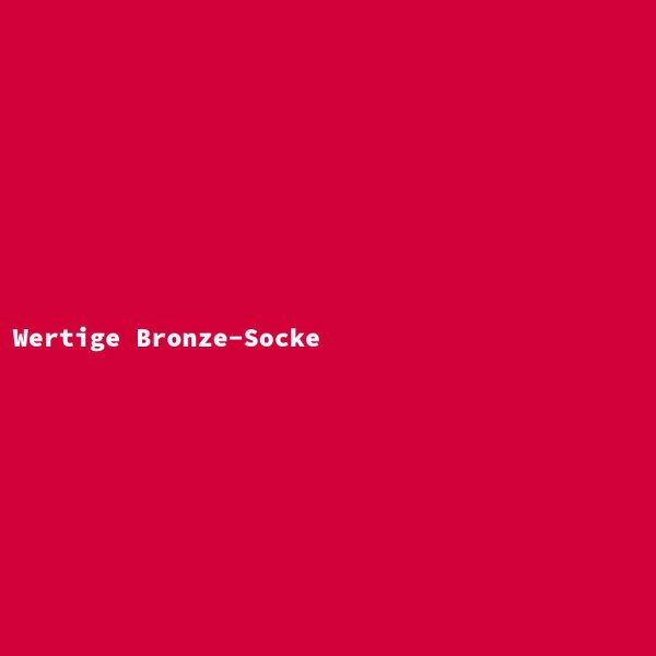 Wertige Bronze-Socke