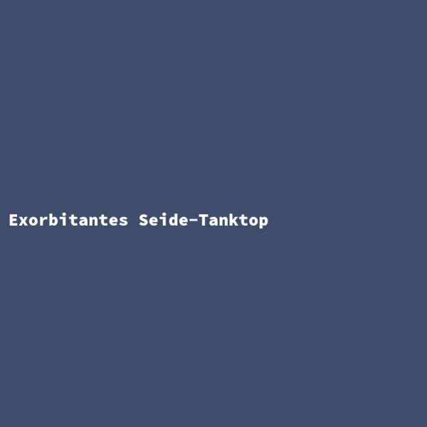 Exorbitant Silk Tank Top
